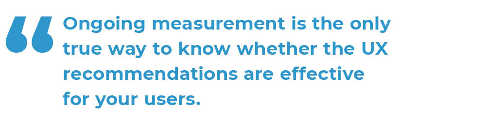 Image quote "Ongoing measurement is the only true way to know whether the UX recommendations are effective for your users. "