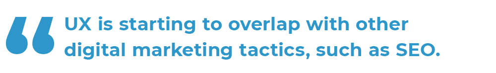 A quote, "UX is starting to overlap with other digital marketing tactics, such as SEO. "