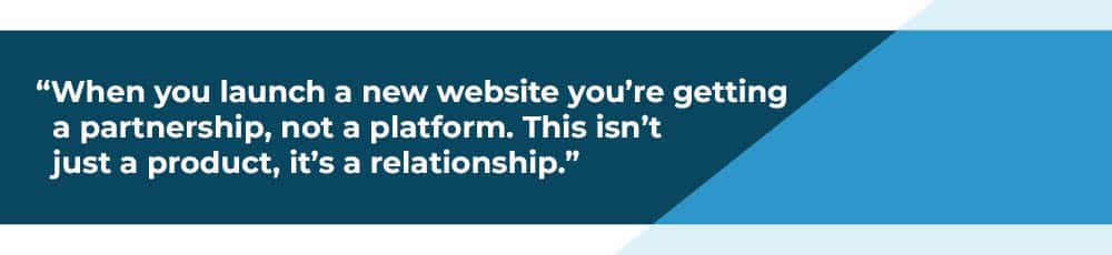 a website isn't just a product, it's a partnership. what to expect when you launch a new website.