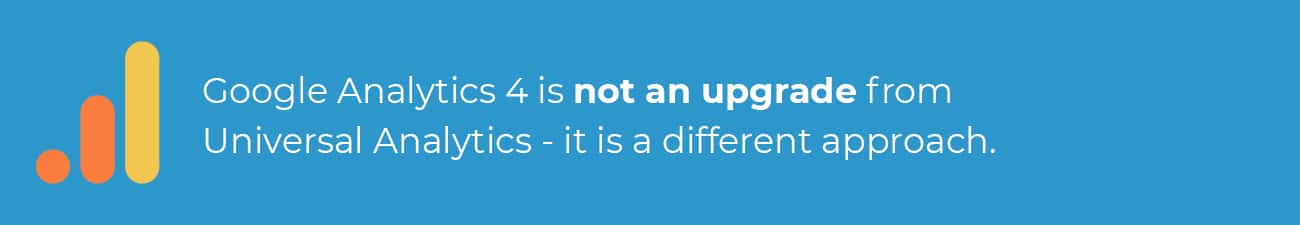 Google Anlytics 4 is not an upgrade, it is a new approach. Google Anlytics 4 is a new approach.