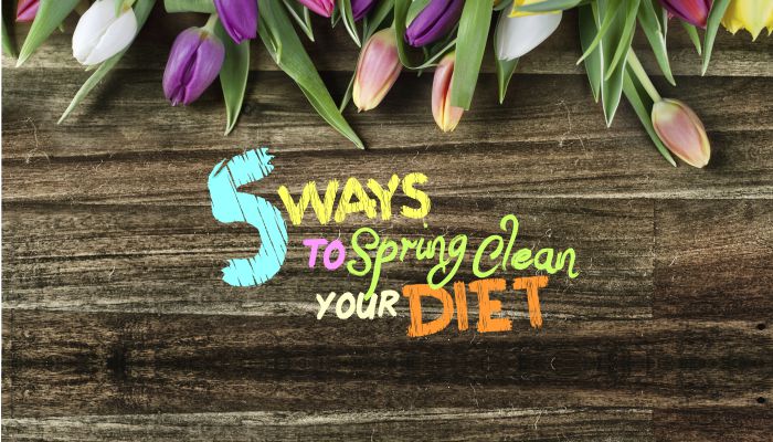 5 Ways to Spring-Clean Your Diet Infographic